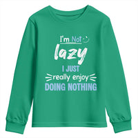 Funny Sarcastic Saying Youth Sweatshirt I Am Not Lazy I Just Really Enjoy Doing Nothing - Wonder Print Shop