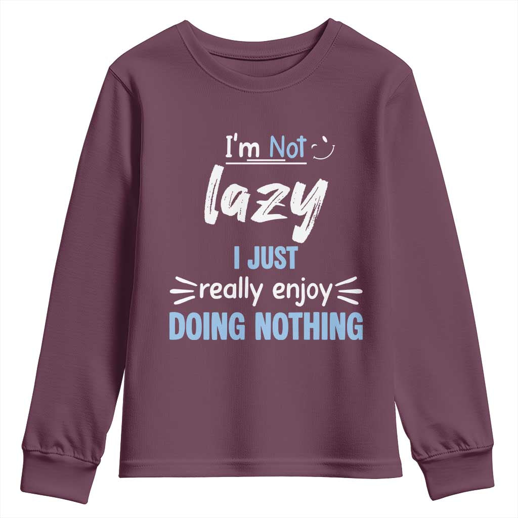 Funny Sarcastic Saying Youth Sweatshirt I Am Not Lazy I Just Really Enjoy Doing Nothing - Wonder Print Shop