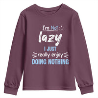 Funny Sarcastic Saying Youth Sweatshirt I Am Not Lazy I Just Really Enjoy Doing Nothing - Wonder Print Shop