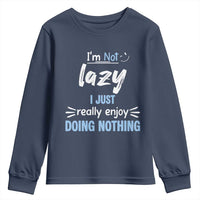Funny Sarcastic Saying Youth Sweatshirt I Am Not Lazy I Just Really Enjoy Doing Nothing - Wonder Print Shop