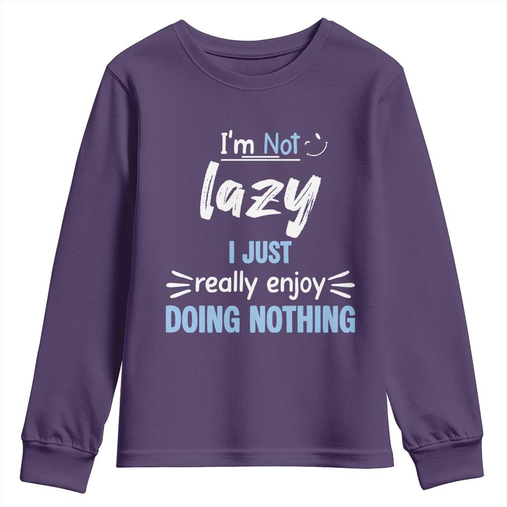 Funny Sarcastic Saying Youth Sweatshirt I Am Not Lazy I Just Really Enjoy Doing Nothing - Wonder Print Shop
