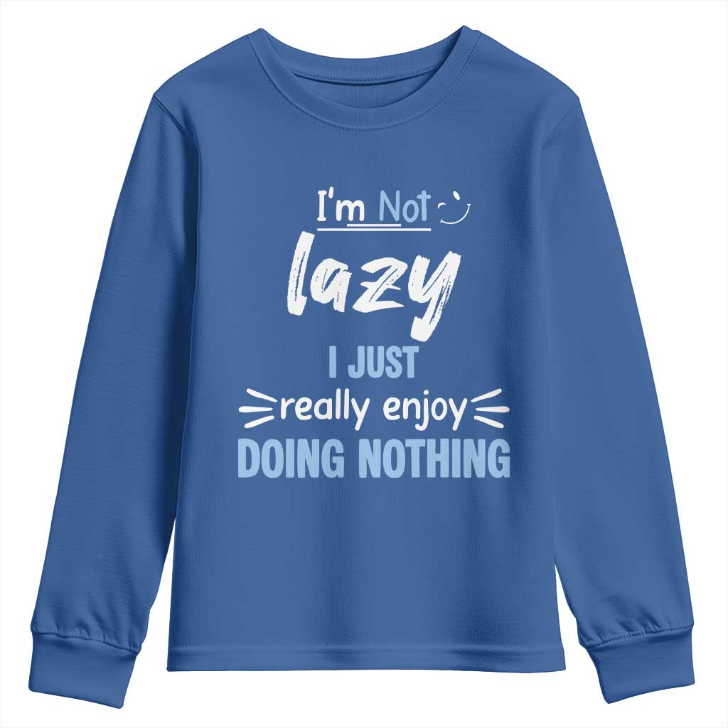 Funny Sarcastic Saying Youth Sweatshirt I Am Not Lazy I Just Really Enjoy Doing Nothing - Wonder Print Shop