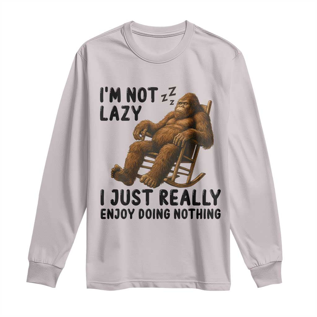 Funny Bigfoot Long Sleeve Shirt I Am Not Lazy I Just Really Enjoy Doing Nothing - Wonder Print Shop