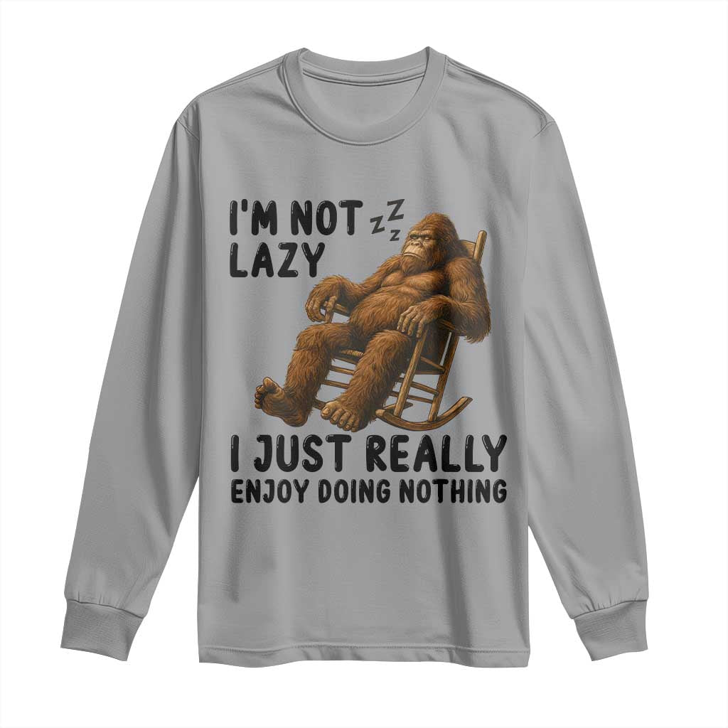 Funny Bigfoot Long Sleeve Shirt I Am Not Lazy I Just Really Enjoy Doing Nothing - Wonder Print Shop