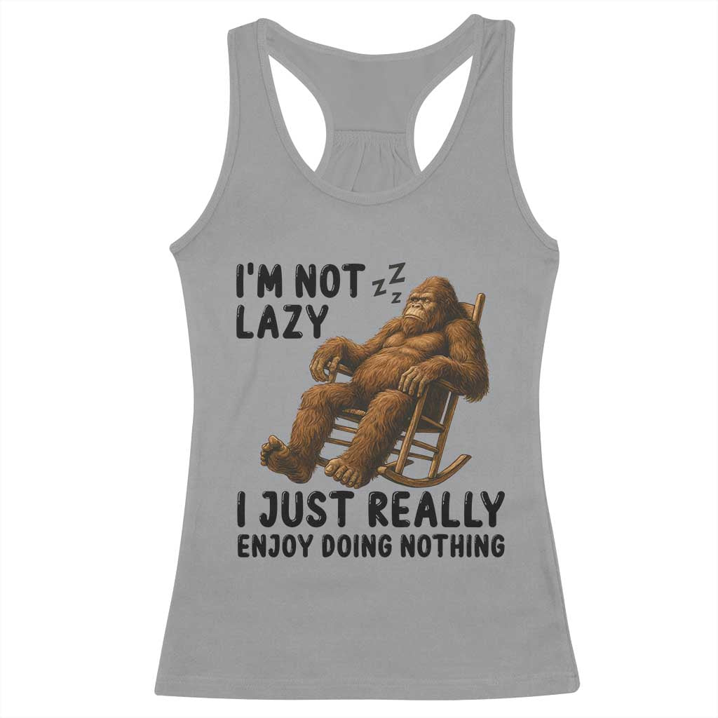 Funny Bigfoot Racerback Tank Top I Am Not Lazy I Just Really Enjoy Doing Nothing - Wonder Print Shop