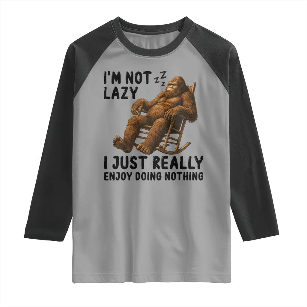 Funny Bigfoot Raglan Shirt I Am Not Lazy I Just Really Enjoy Doing Nothing - Wonder Print Shop