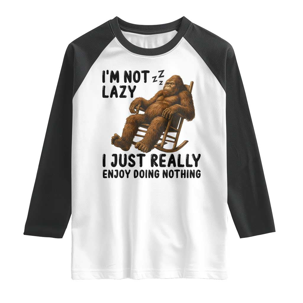 Funny Bigfoot Raglan Shirt I Am Not Lazy I Just Really Enjoy Doing Nothing - Wonder Print Shop