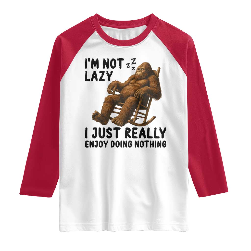 Funny Bigfoot Raglan Shirt I Am Not Lazy I Just Really Enjoy Doing Nothing - Wonder Print Shop