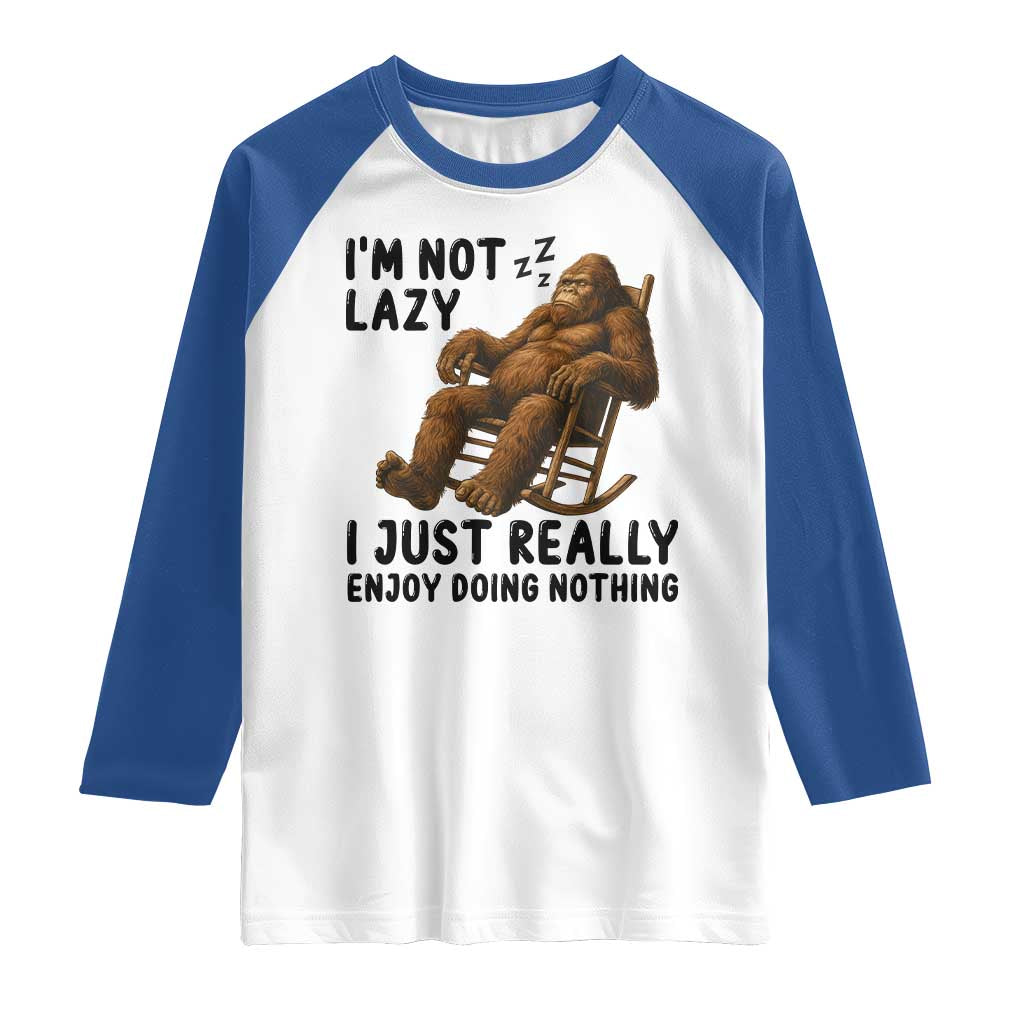 Funny Bigfoot Raglan Shirt I Am Not Lazy I Just Really Enjoy Doing Nothing - Wonder Print Shop