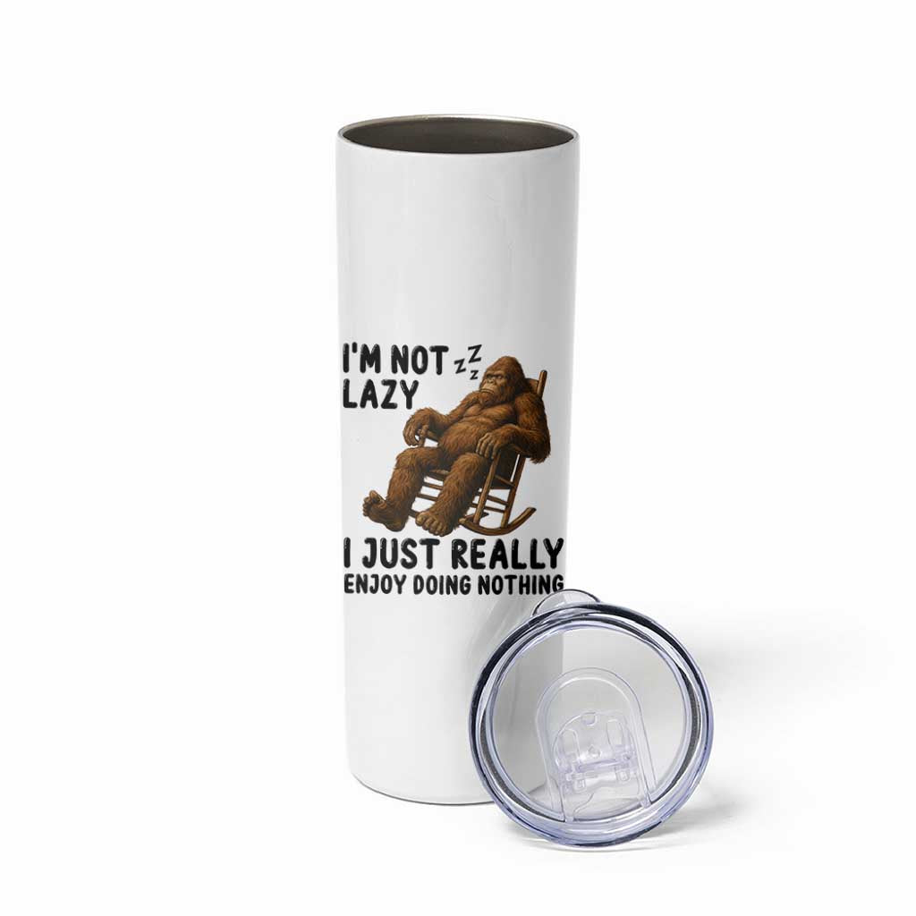 Funny Bigfoot Skinny Tumbler I Am Not Lazy I Just Really Enjoy Doing Nothing