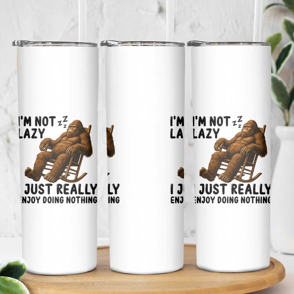 Funny Bigfoot Skinny Tumbler I Am Not Lazy I Just Really Enjoy Doing Nothing