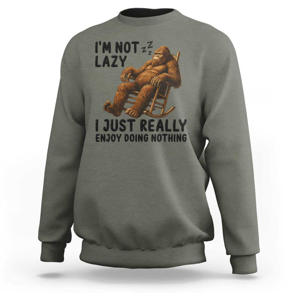 Funny Bigfoot Sweatshirt I Am Not Lazy I Just Really Enjoy Doing Nothing - Wonder Print Shop