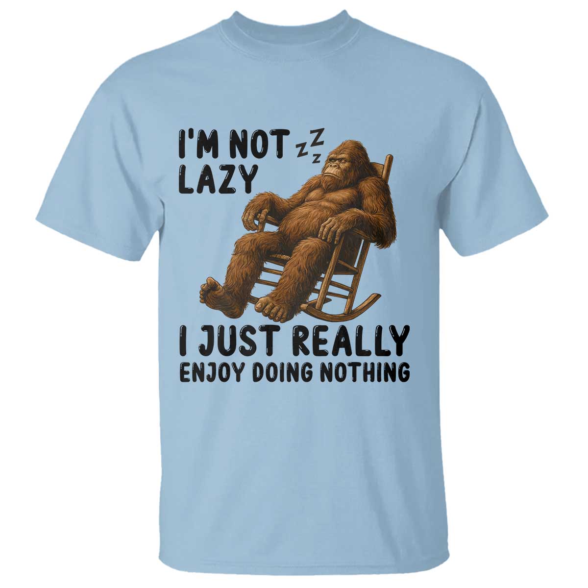 Funny Bigfoot T Shirt I Am Not Lazy I Just Really Enjoy Doing Nothing - Wonder Print Shop
