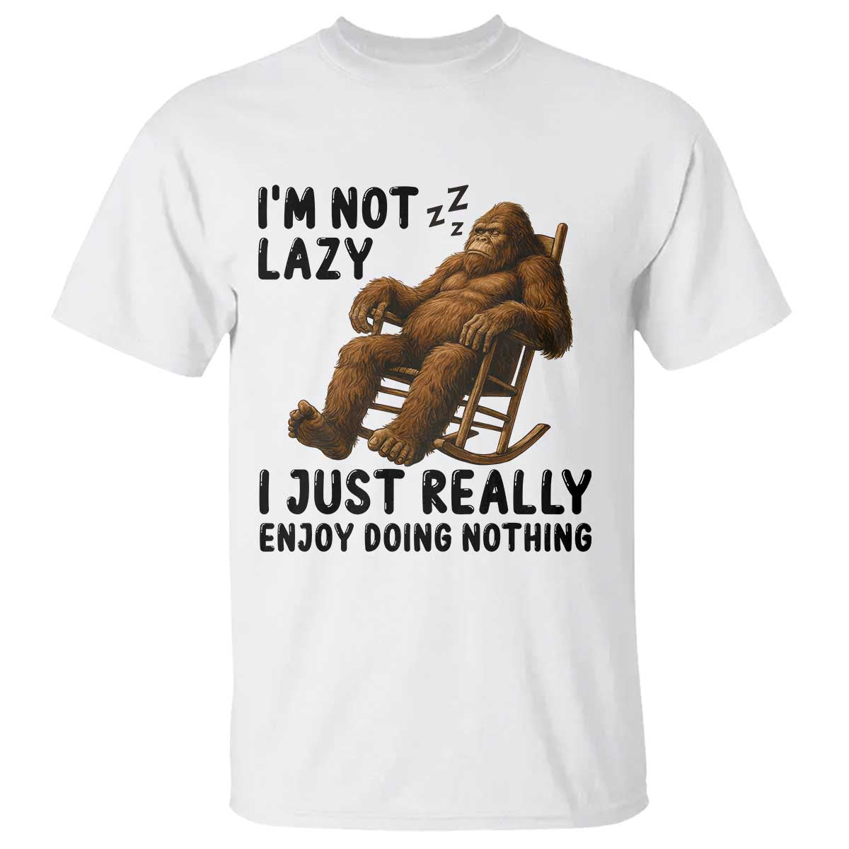 Funny Bigfoot T Shirt I Am Not Lazy I Just Really Enjoy Doing Nothing - Wonder Print Shop