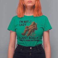 Funny Bigfoot T Shirt For Women I Am Not Lazy I Just Really Enjoy Doing Nothing - Wonder Print Shop
