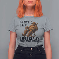 Funny Bigfoot T Shirt For Women I Am Not Lazy I Just Really Enjoy Doing Nothing - Wonder Print Shop