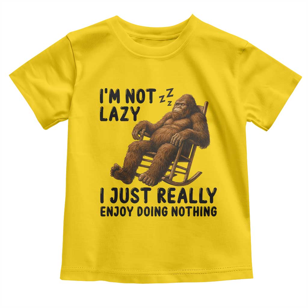 Funny Bigfoot Toddler T Shirt I Am Not Lazy I Just Really Enjoy Doing Nothing - Wonder Print Shop