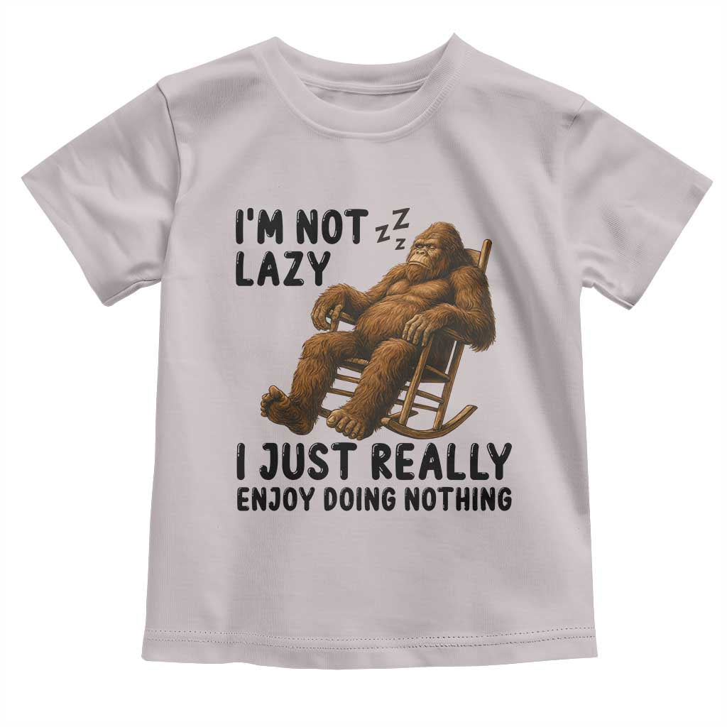 Funny Bigfoot Toddler T Shirt I Am Not Lazy I Just Really Enjoy Doing Nothing - Wonder Print Shop