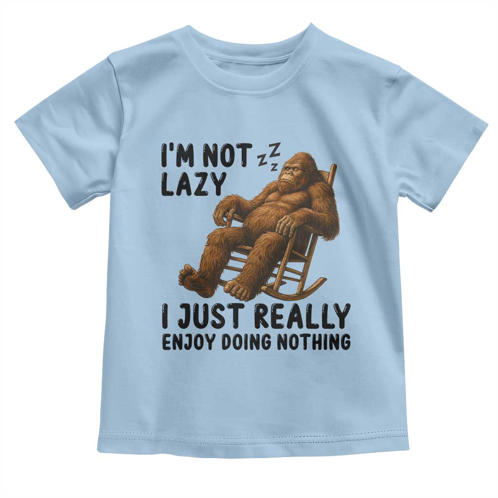 Funny Bigfoot Toddler T Shirt I Am Not Lazy I Just Really Enjoy Doing Nothing - Wonder Print Shop
