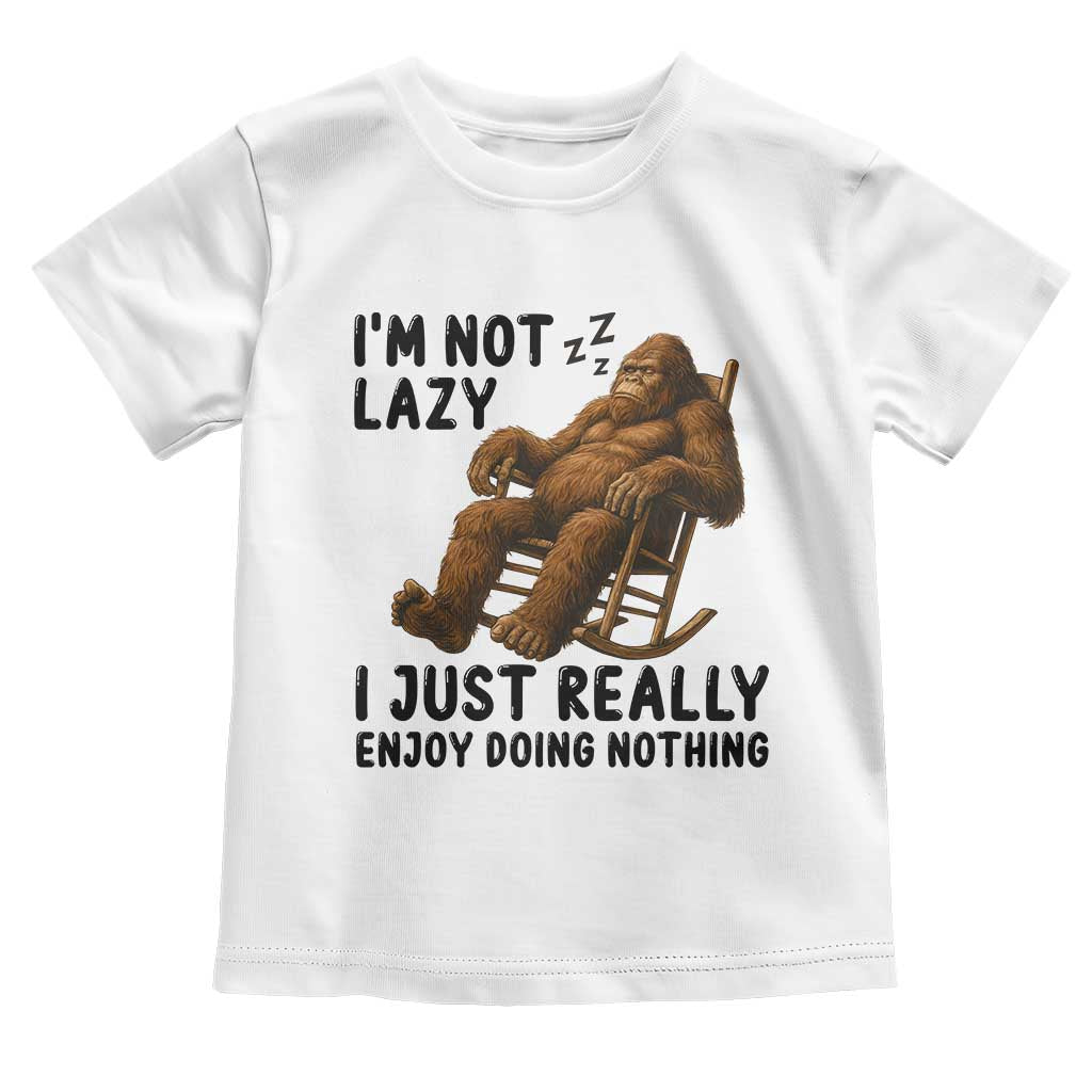 Funny Bigfoot Toddler T Shirt I Am Not Lazy I Just Really Enjoy Doing Nothing - Wonder Print Shop