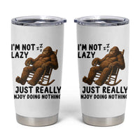 Funny Bigfoot Tumbler Cup I Am Not Lazy I Just Really Enjoy Doing Nothing
