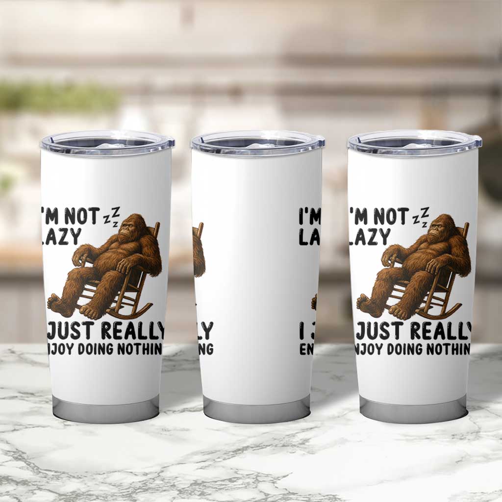 Funny Bigfoot Tumbler Cup I Am Not Lazy I Just Really Enjoy Doing Nothing