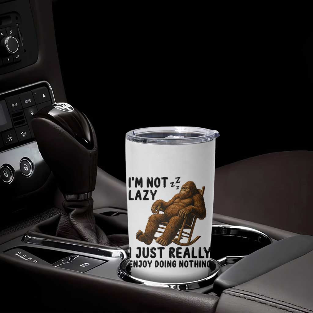 Funny Bigfoot Tumbler Cup I Am Not Lazy I Just Really Enjoy Doing Nothing