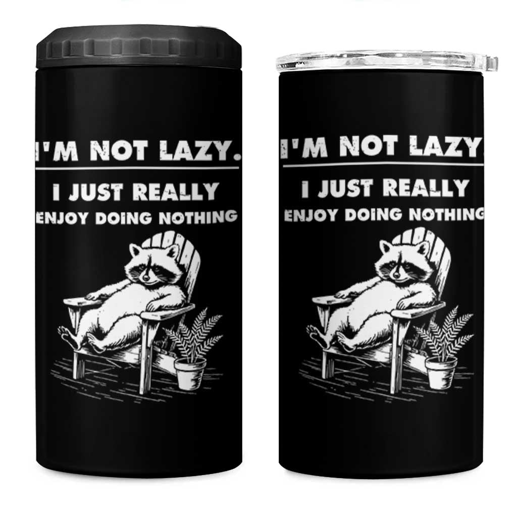 Lazy Raccoon 4 in 1 Can Cooler Tumbler Funny I Am Not Lazy I Just Really Enjoy Doing Nothing