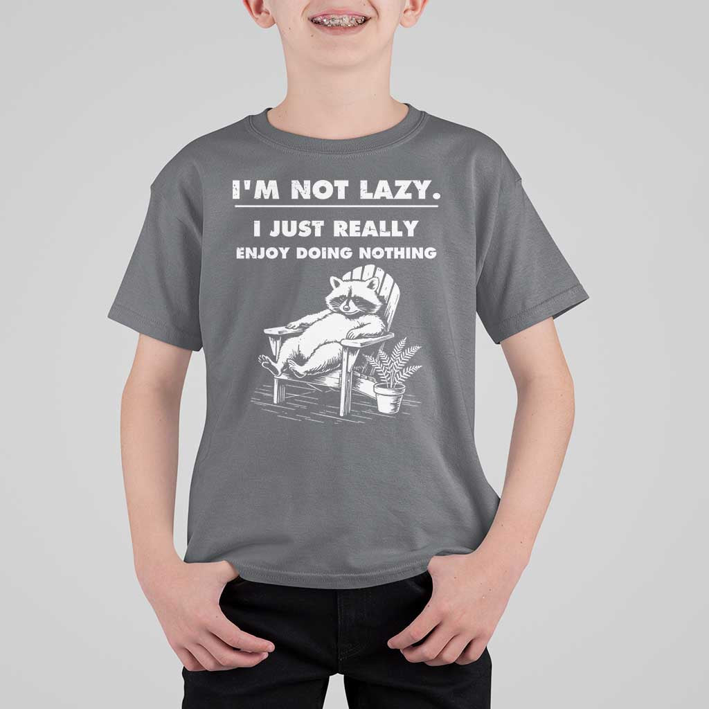 Lazy Raccoon T Shirt For Kid Funny I Am Not Lazy I Just Really Enjoy Doing Nothing - Wonder Print Shop