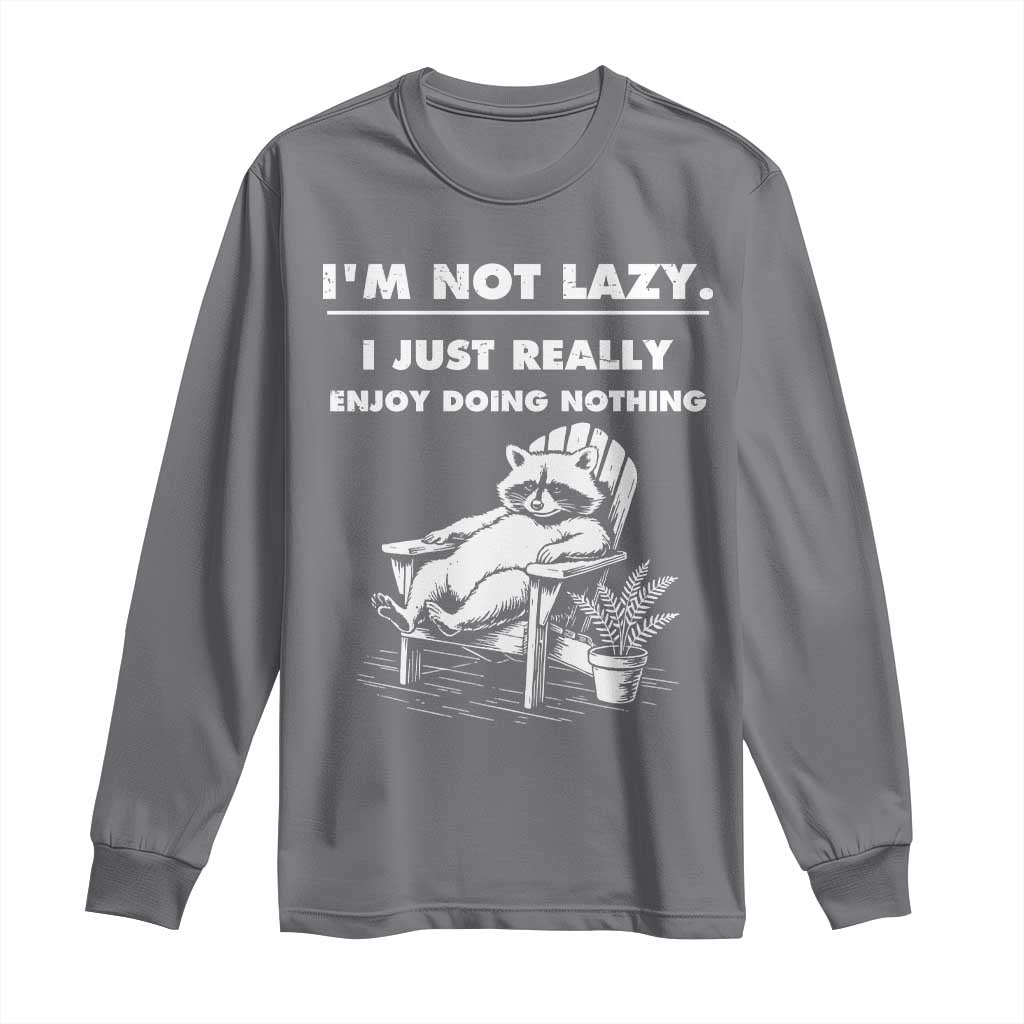Lazy Raccoon Long Sleeve Shirt Funny I Am Not Lazy I Just Really Enjoy Doing Nothing - Wonder Print Shop