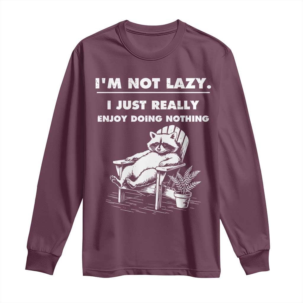 Lazy Raccoon Long Sleeve Shirt Funny I Am Not Lazy I Just Really Enjoy Doing Nothing - Wonder Print Shop