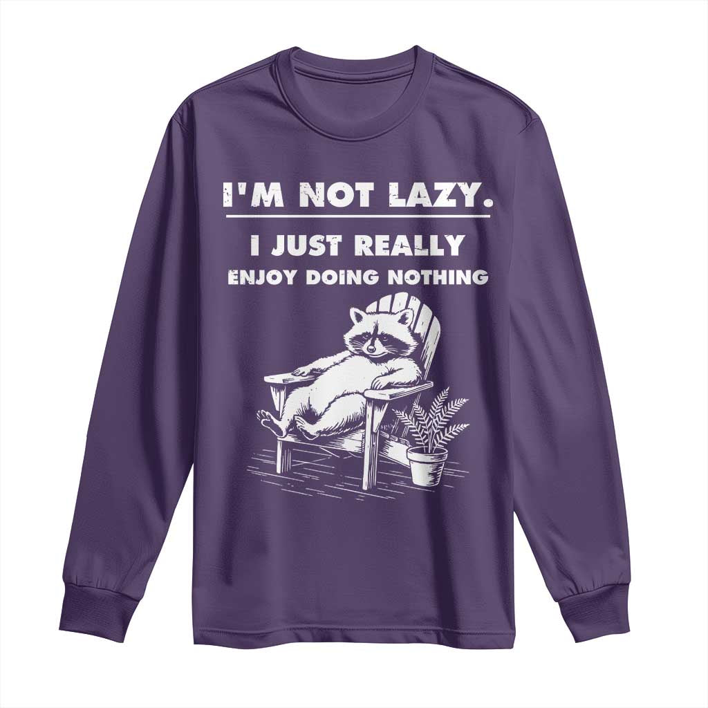 Lazy Raccoon Long Sleeve Shirt Funny I Am Not Lazy I Just Really Enjoy Doing Nothing - Wonder Print Shop