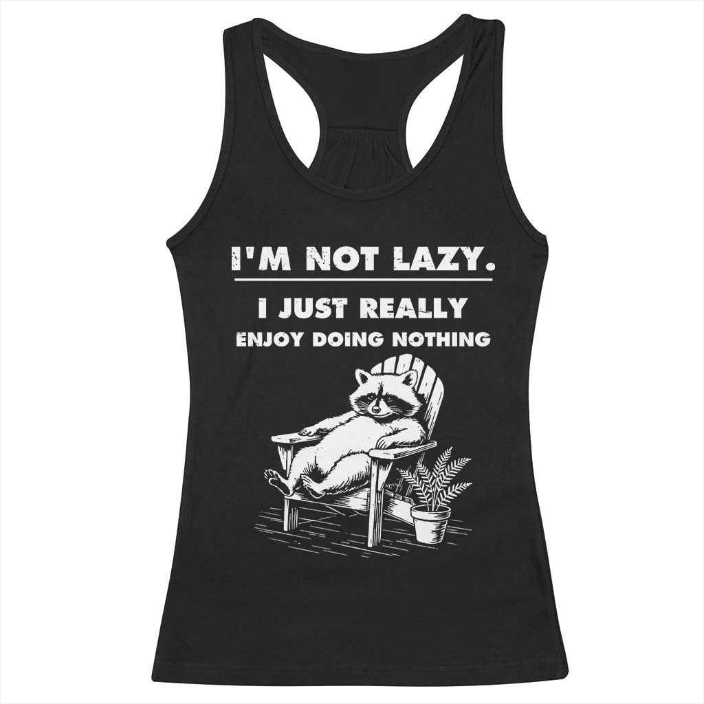 Lazy Raccoon Racerback Tank Top Funny I Am Not Lazy I Just Really Enjoy Doing Nothing - Wonder Print Shop