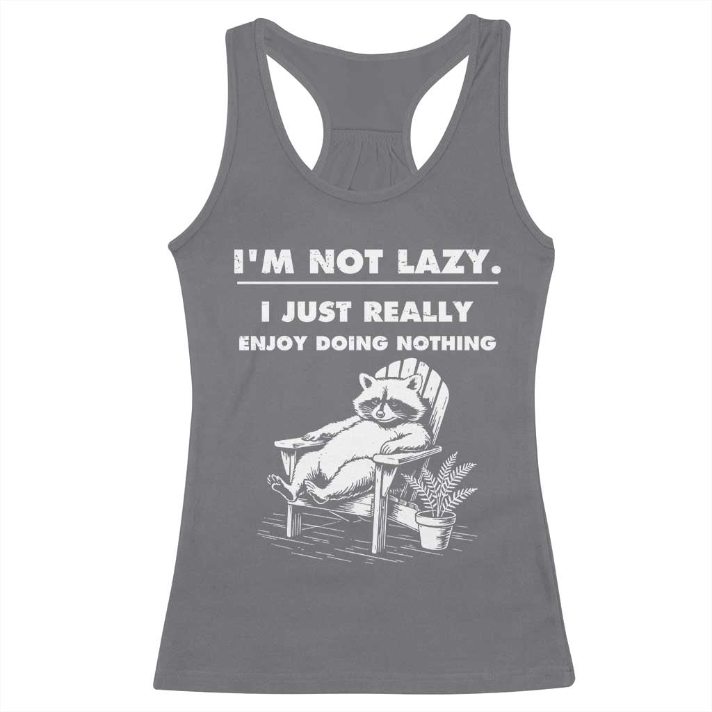 Lazy Raccoon Racerback Tank Top Funny I Am Not Lazy I Just Really Enjoy Doing Nothing - Wonder Print Shop
