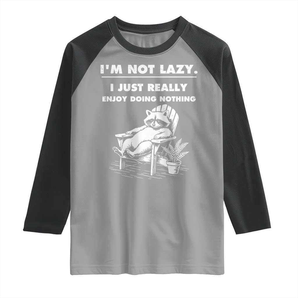 Lazy Raccoon Raglan Shirt Funny I Am Not Lazy I Just Really Enjoy Doing Nothing - Wonder Print Shop