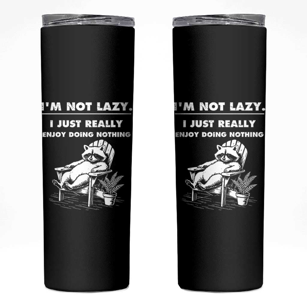 Lazy Raccoon Skinny Tumbler Funny I Am Not Lazy I Just Really Enjoy Doing Nothing