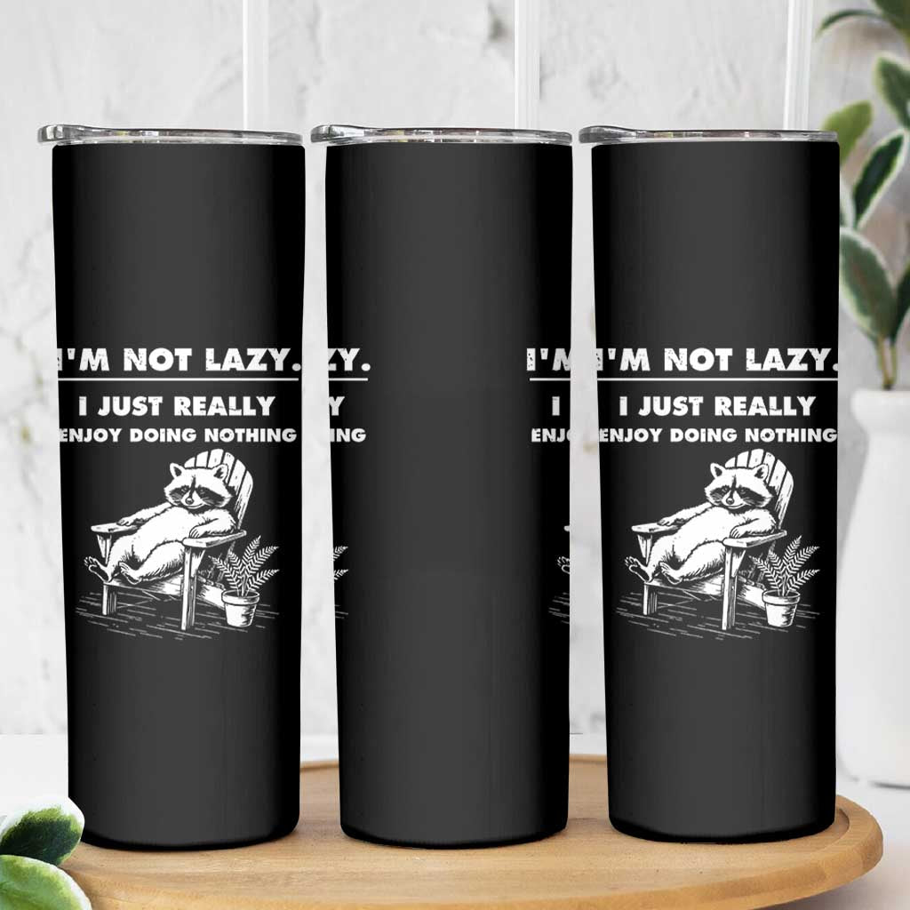 Lazy Raccoon Skinny Tumbler Funny I Am Not Lazy I Just Really Enjoy Doing Nothing