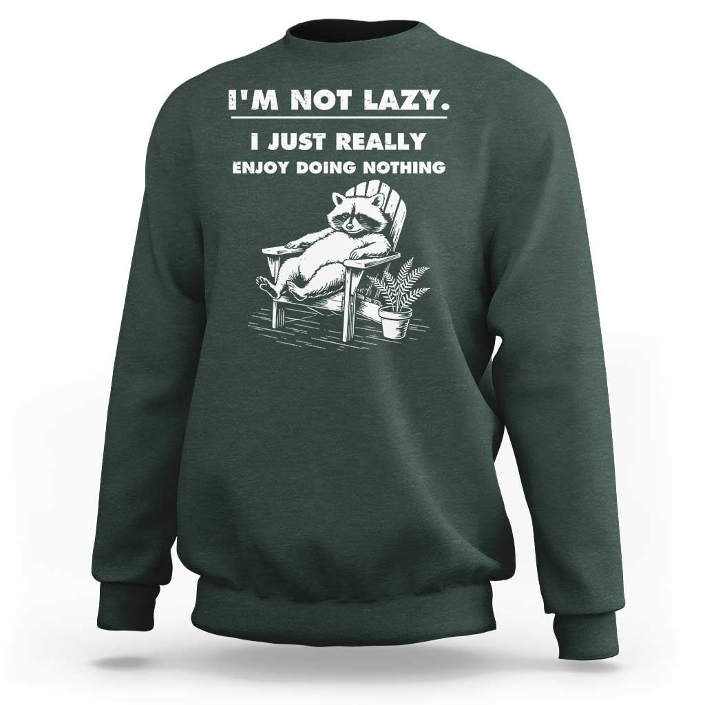 Lazy Raccoon Sweatshirt Funny I Am Not Lazy I Just Really Enjoy Doing Nothing - Wonder Print Shop