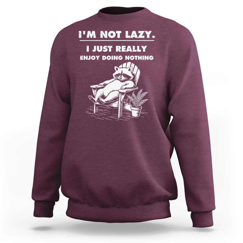 Lazy Raccoon Sweatshirt Funny I Am Not Lazy I Just Really Enjoy Doing Nothing - Wonder Print Shop