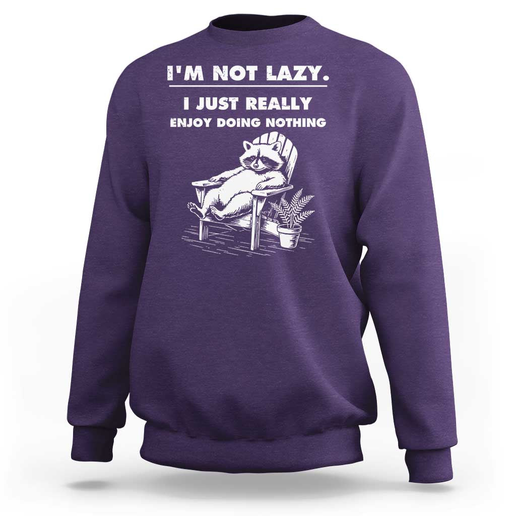 Lazy Raccoon Sweatshirt Funny I Am Not Lazy I Just Really Enjoy Doing Nothing - Wonder Print Shop