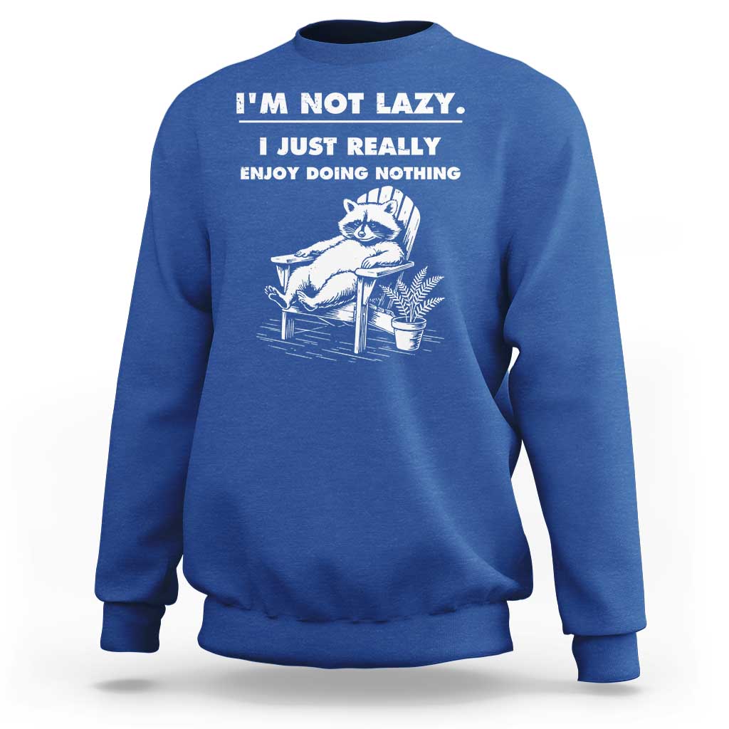 Lazy Raccoon Sweatshirt Funny I Am Not Lazy I Just Really Enjoy Doing Nothing - Wonder Print Shop