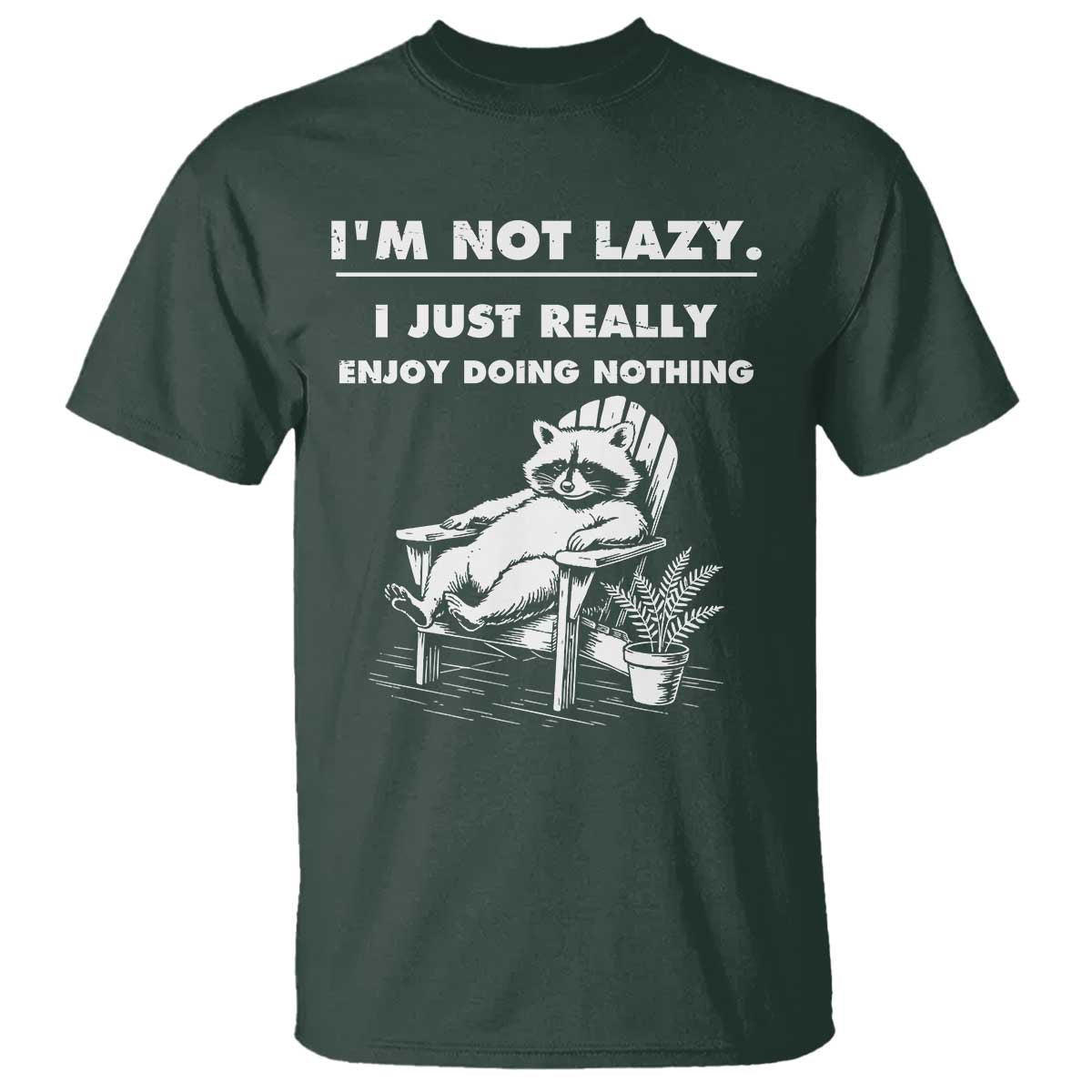 Lazy Raccoon T Shirt Funny I Am Not Lazy I Just Really Enjoy Doing Nothing - Wonder Print Shop