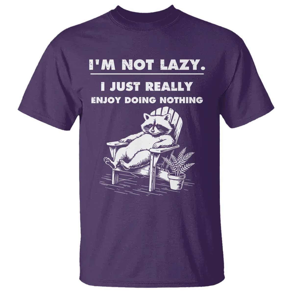 Lazy Raccoon T Shirt Funny I Am Not Lazy I Just Really Enjoy Doing Nothing - Wonder Print Shop