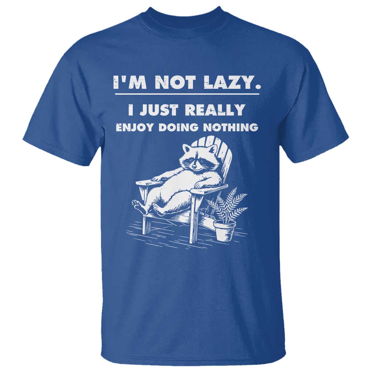 Lazy Raccoon T Shirt Funny I Am Not Lazy I Just Really Enjoy Doing Nothing - Wonder Print Shop