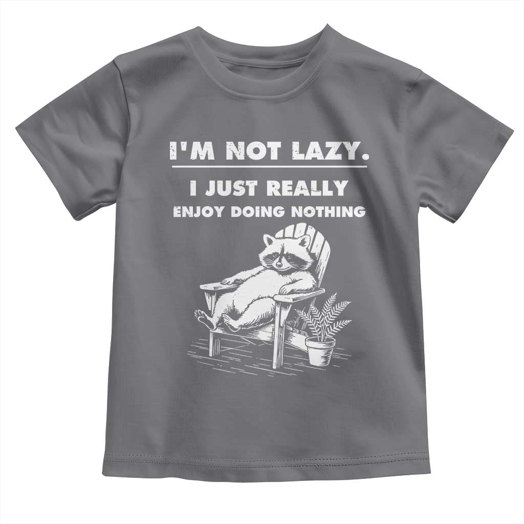Lazy Raccoon Toddler T Shirt Funny I Am Not Lazy I Just Really Enjoy Doing Nothing - Wonder Print Shop