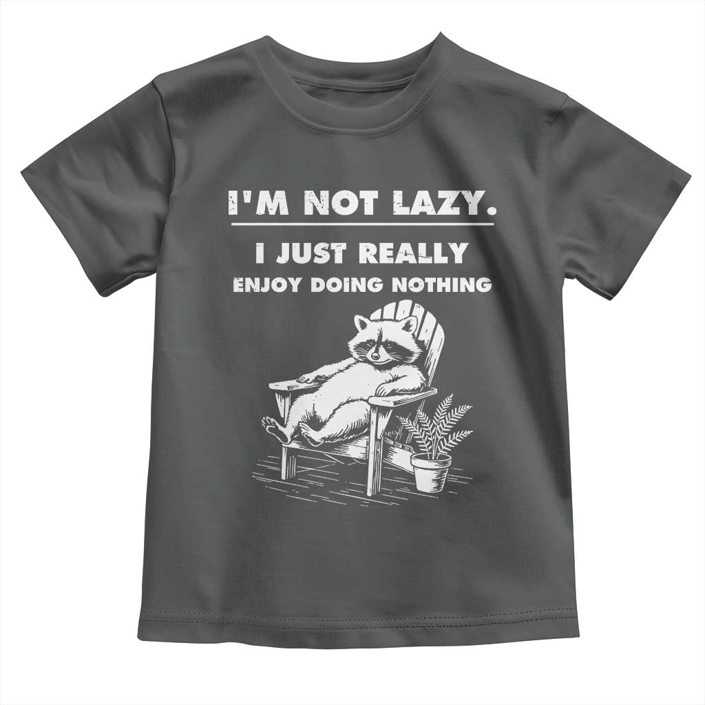 Lazy Raccoon Toddler T Shirt Funny I Am Not Lazy I Just Really Enjoy Doing Nothing - Wonder Print Shop