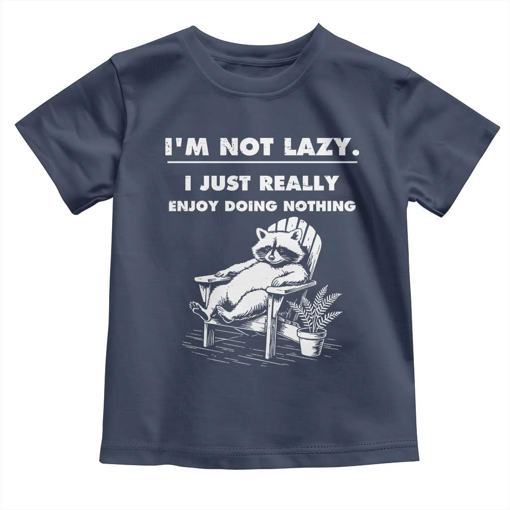 Lazy Raccoon Toddler T Shirt Funny I Am Not Lazy I Just Really Enjoy Doing Nothing - Wonder Print Shop