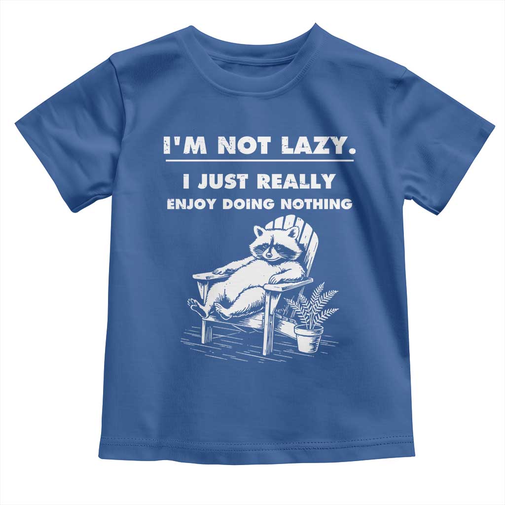 Lazy Raccoon Toddler T Shirt Funny I Am Not Lazy I Just Really Enjoy Doing Nothing - Wonder Print Shop