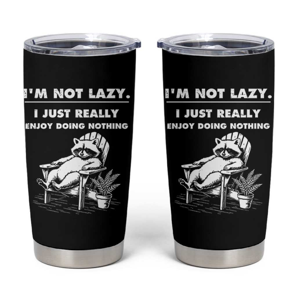 Lazy Raccoon Tumbler Cup Funny I Am Not Lazy I Just Really Enjoy Doing Nothing