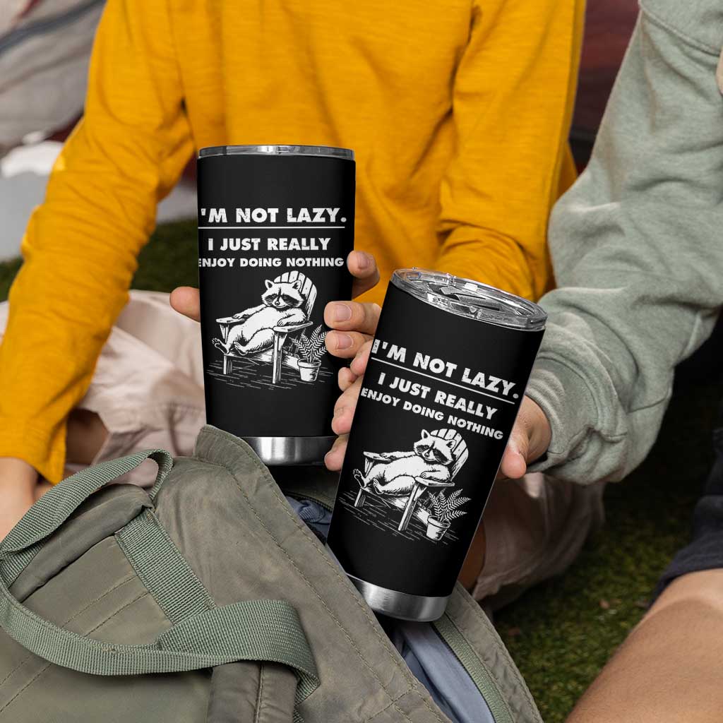 Lazy Raccoon Tumbler Cup Funny I Am Not Lazy I Just Really Enjoy Doing Nothing